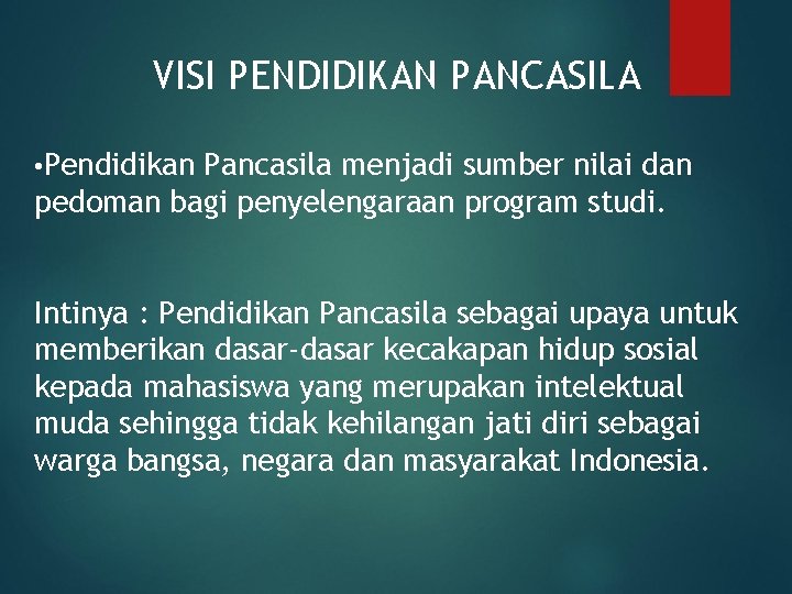 VISI PENDIDIKAN PANCASILA • Pendidikan Pancasila menjadi sumber nilai dan pedoman bagi penyelengaraan program