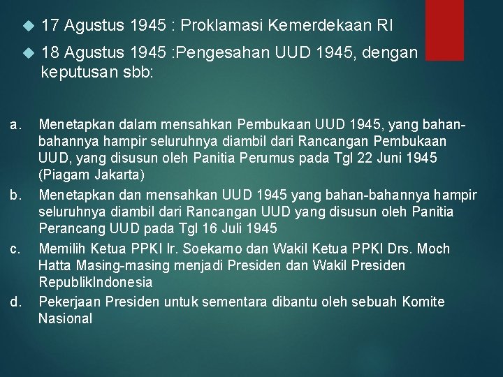  17 Agustus 1945 : Proklamasi Kemerdekaan RI 18 Agustus 1945 : Pengesahan UUD