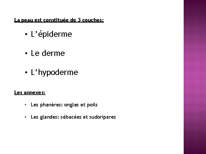 La peau est constituée de 3 couches: • L’épiderme • Le derme • L’hypoderme La peau est constituée de 3 couches: • L’épiderme • Le derme • L’hypoderme