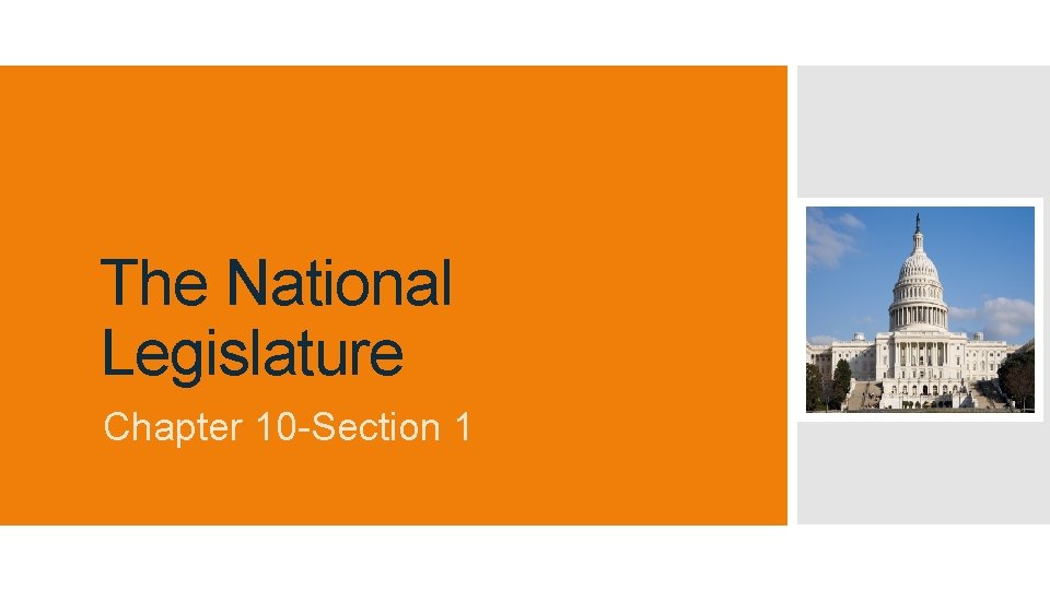 The National Legislature Chapter 10 -Section 1 The National Legislature Chapter 10 -Section 1