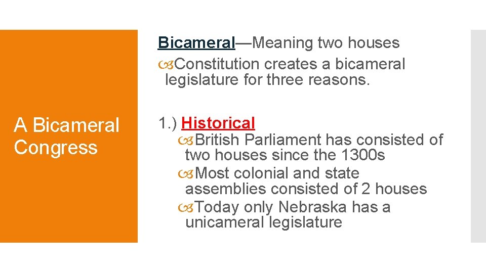 Bicameral—Meaning two houses Constitution creates a bicameral legislature for three reasons. A Bicameral Congress Bicameral—Meaning two houses Constitution creates a bicameral legislature for three reasons. A Bicameral Congress