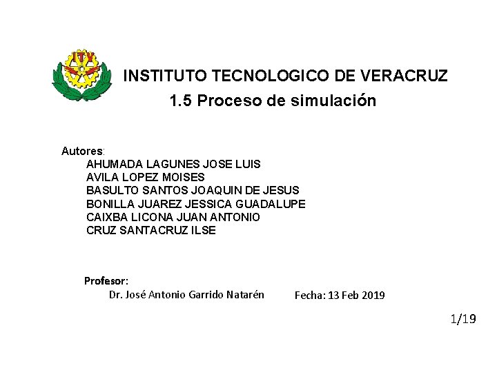 INSTITUTO TECNOLOGICO DE VERACRUZ 1. 5 Proceso de simulación Autores: AHUMADA LAGUNES JOSE LUIS