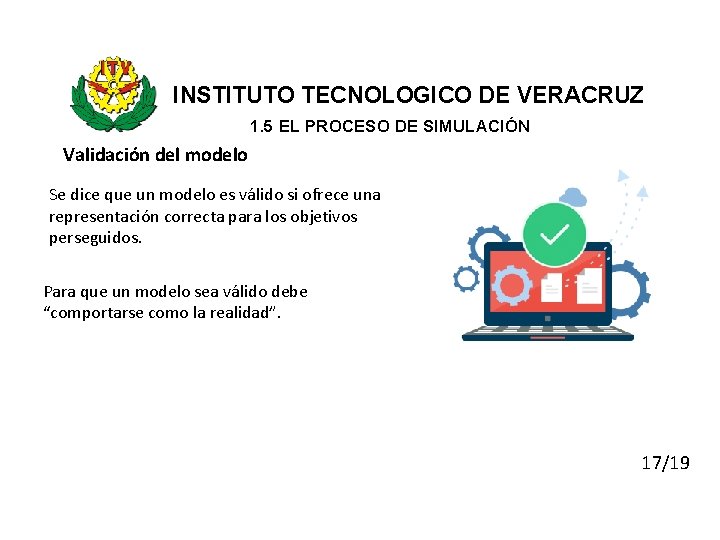 INSTITUTO TECNOLOGICO DE VERACRUZ 1. 5 EL PROCESO DE SIMULACIÓN Validación del modelo Se