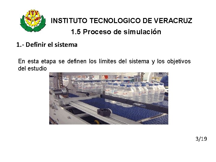 INSTITUTO TECNOLOGICO DE VERACRUZ 1. 5 Proceso de simulación 1. - Definir el sistema