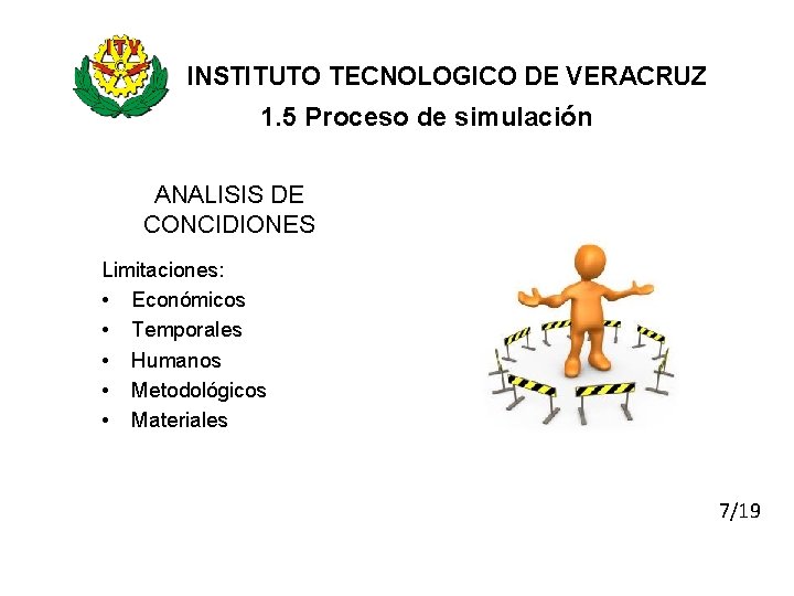 INSTITUTO TECNOLOGICO DE VERACRUZ 1. 5 Proceso de simulación ANALISIS DE CONCIDIONES Limitaciones: •
