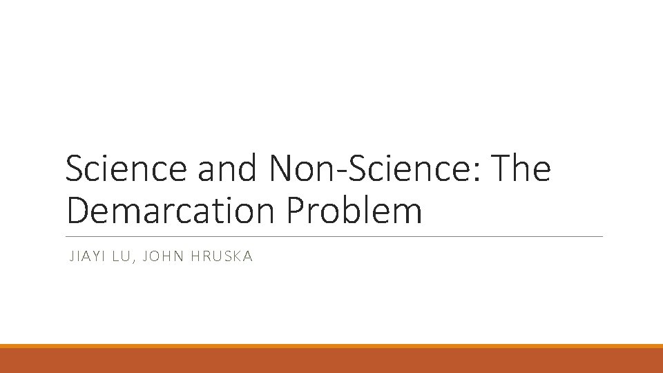 Science and Non-Science: The Demarcation Problem JIAYI LU, JOHN HRUSKA 