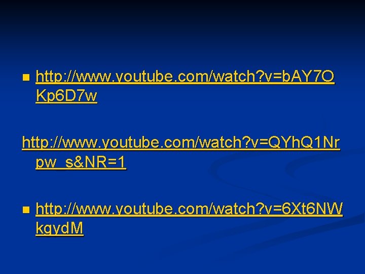 n http: //www. youtube. com/watch? v=b. AY 7 O Kp 6 D 7 w n http: //www. youtube. com/watch? v=b. AY 7 O Kp 6 D 7 w