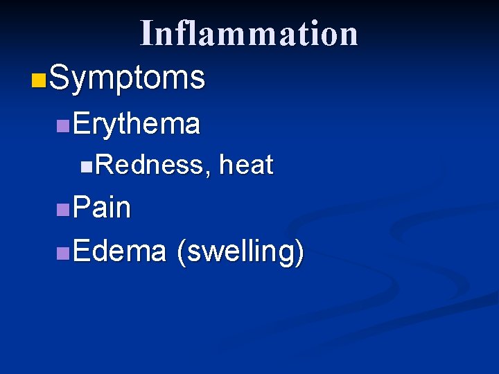 Inflammation n Symptoms n. Erythema n. Redness, heat n. Pain n. Edema (swelling) Inflammation n Symptoms n. Erythema n. Redness, heat n. Pain n. Edema (swelling)