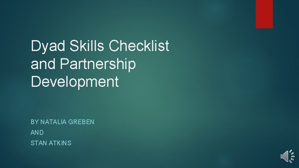 Dyad Skills Checklist and Partnership Development BY NATALIA GREBEN AND STAN ATKINS 