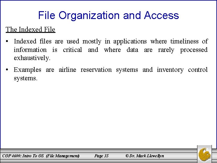 File Organization and Access The Indexed File • Indexed files are used mostly in