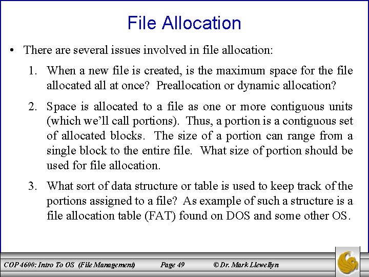 File Allocation • There are several issues involved in file allocation: 1. When a