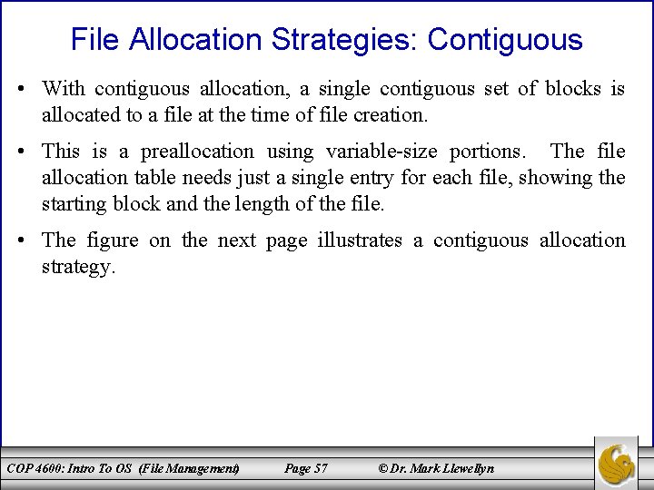 File Allocation Strategies: Contiguous • With contiguous allocation, a single contiguous set of blocks