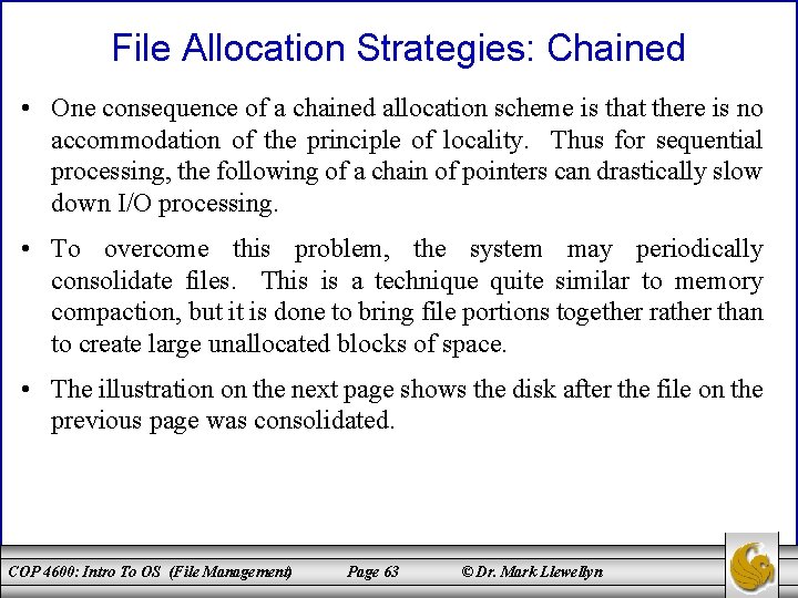 File Allocation Strategies: Chained • One consequence of a chained allocation scheme is that