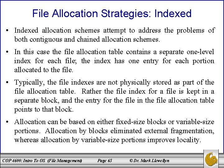 File Allocation Strategies: Indexed • Indexed allocation schemes attempt to address the problems of