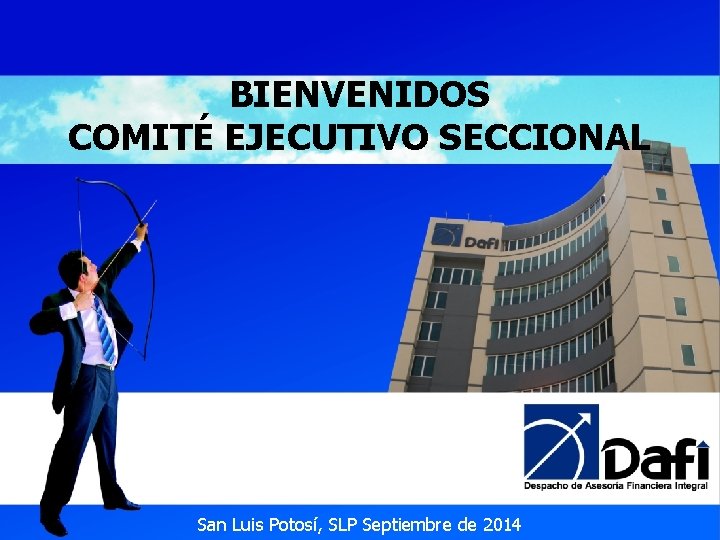 BIENVENIDOS COMITÉ EJECUTIVO SECCIONAL San Luis Potosí, SLP Septiembre de 2014 