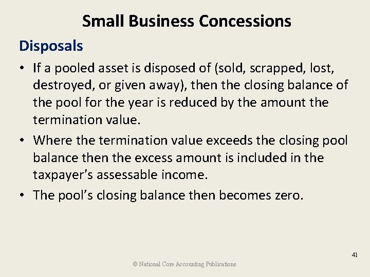 Small Business Concessions Disposals • If a pooled asset is disposed of (sold, scrapped,