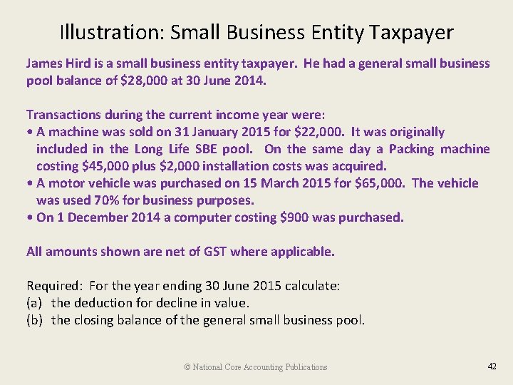 Illustration: Small Business Entity Taxpayer James Hird is a small business entity taxpayer. He