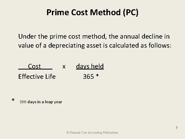 Prime Cost Method (PC) Under the prime cost method, the annual decline in value