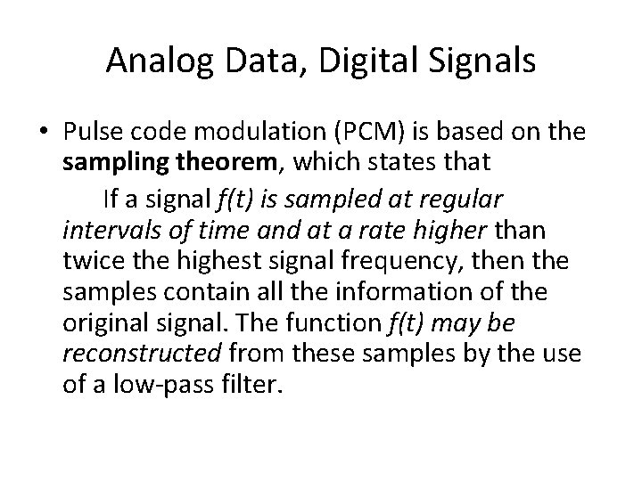 Analog Data, Digital Signals • Pulse code modulation (PCM) is based on the sampling