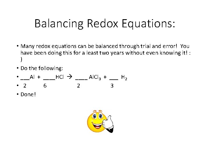Balancing Redox Equations: • Many redox equations can be balanced through trial and error!