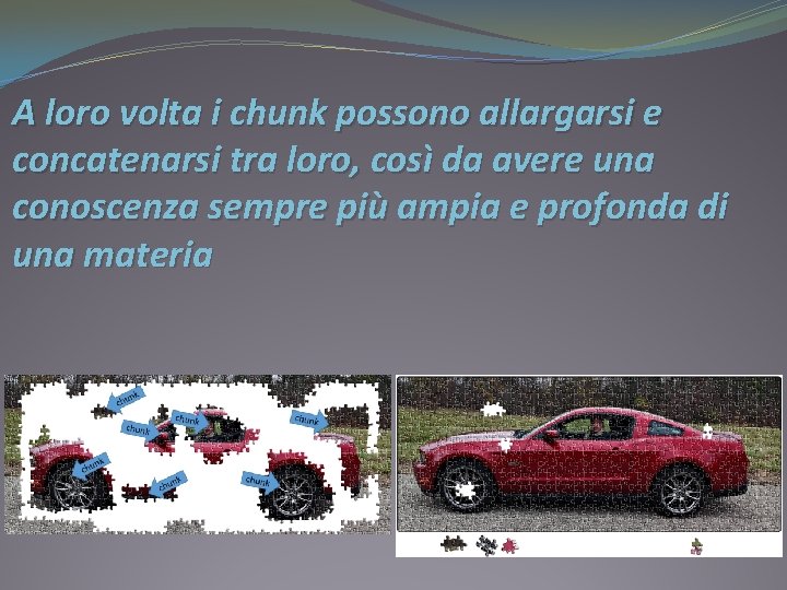 A loro volta i chunk possono allargarsi e concatenarsi tra loro, così da avere