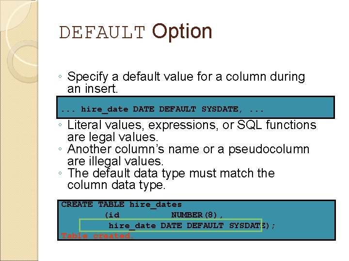 DEFAULT Option ◦ Specify a default value for a column during an insert. .