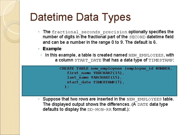 Datetime Data Types ◦ The fractional_seconds_precision optionally specifies the number of digits in the