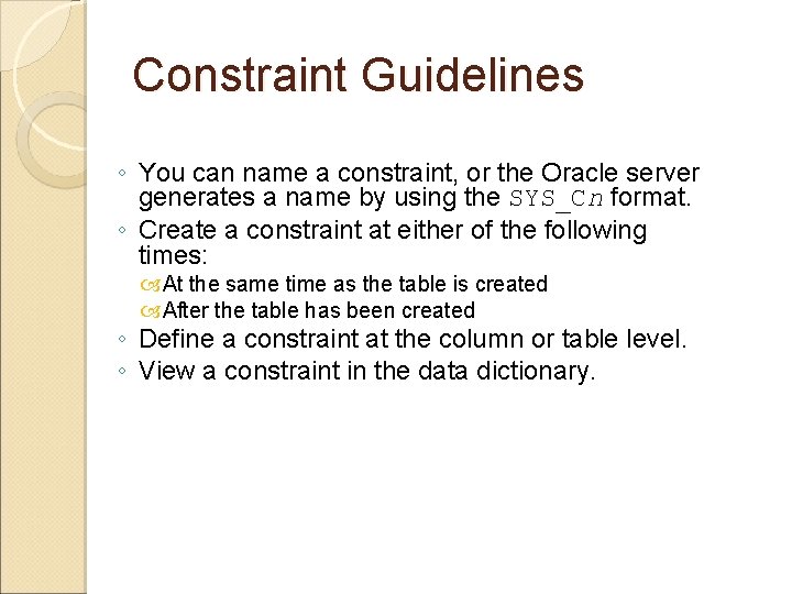 Constraint Guidelines ◦ You can name a constraint, or the Oracle server generates a