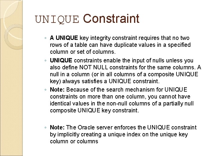 UNIQUE Constraint ◦ A UNIQUE key integrity constraint requires that no two rows of