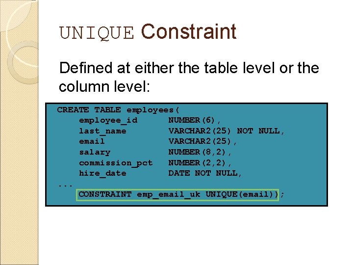 UNIQUE Constraint Defined at either the table level or the column level: CREATE TABLE