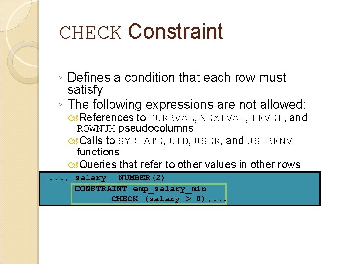 CHECK Constraint ◦ Defines a condition that each row must satisfy ◦ The following