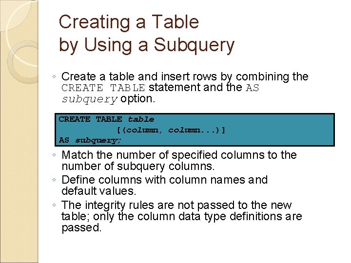 Creating a Table by Using a Subquery ◦ Create a table and insert rows