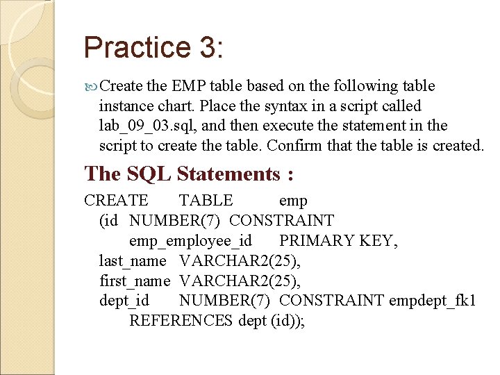 Practice 3: Create the EMP table based on the following table instance chart. Place