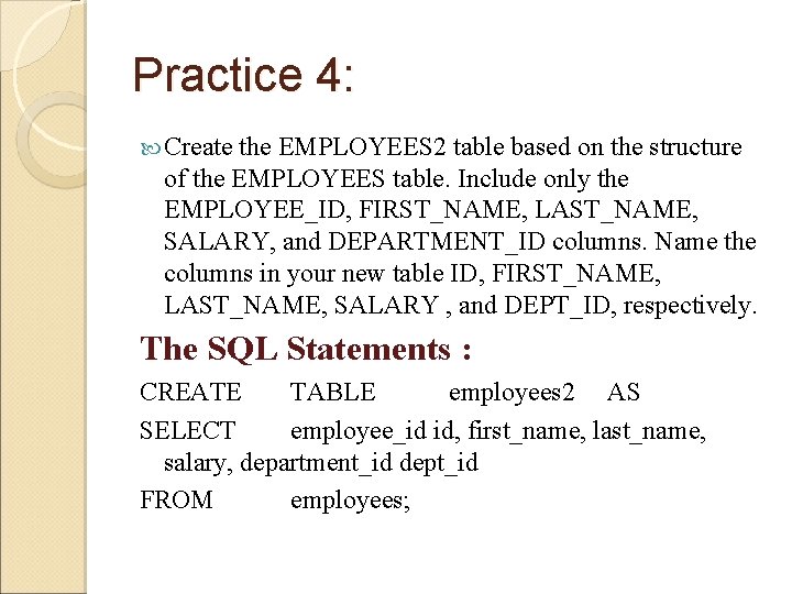 Practice 4: Create the EMPLOYEES 2 table based on the structure of the EMPLOYEES