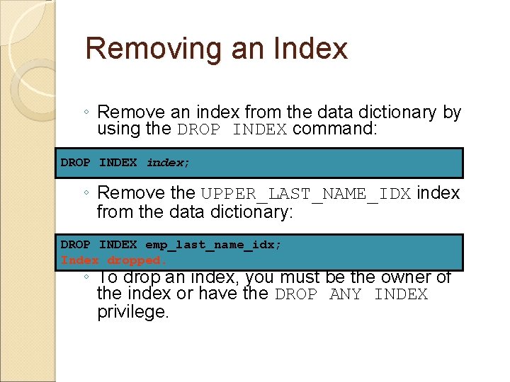 Removing an Index ◦ Remove an index from the data dictionary by using the