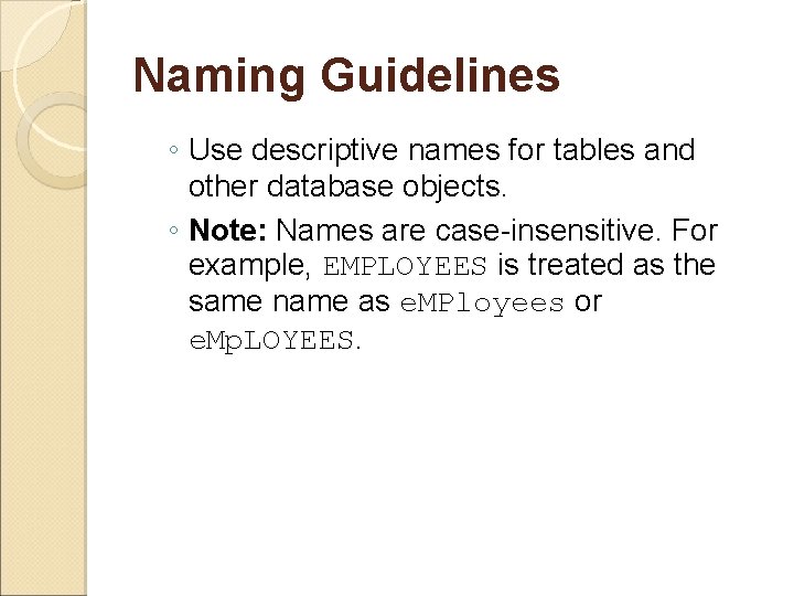 Naming Guidelines ◦ Use descriptive names for tables and other database objects. ◦ Note: