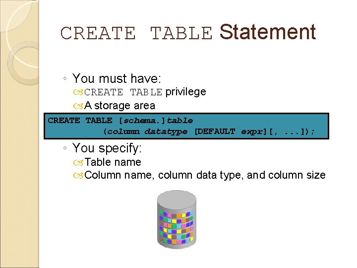 CREATE TABLE Statement ◦ You must have: CREATE TABLE privilege A storage area CREATE