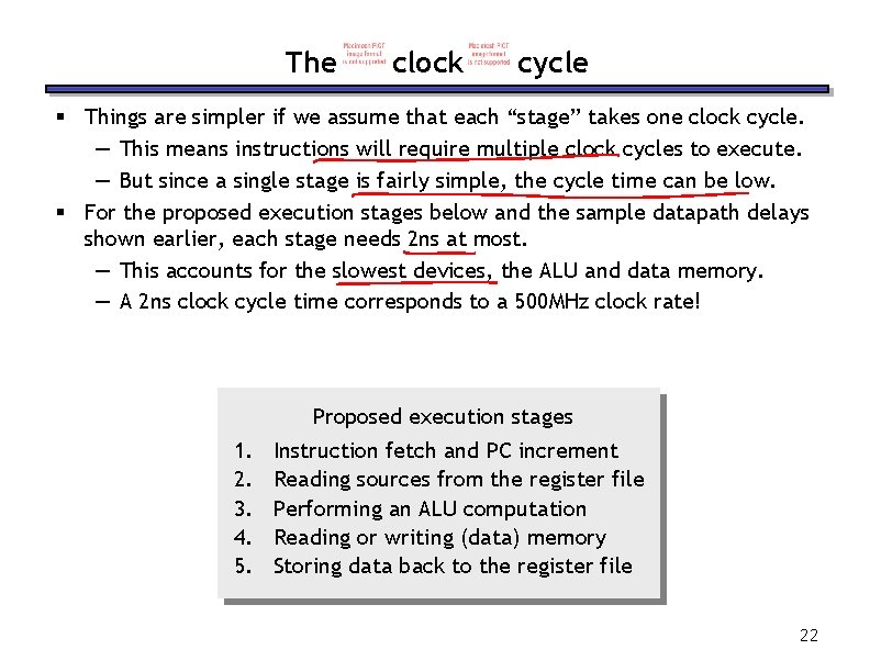 The clock cycle § Things are simpler if we assume that each “stage” takes