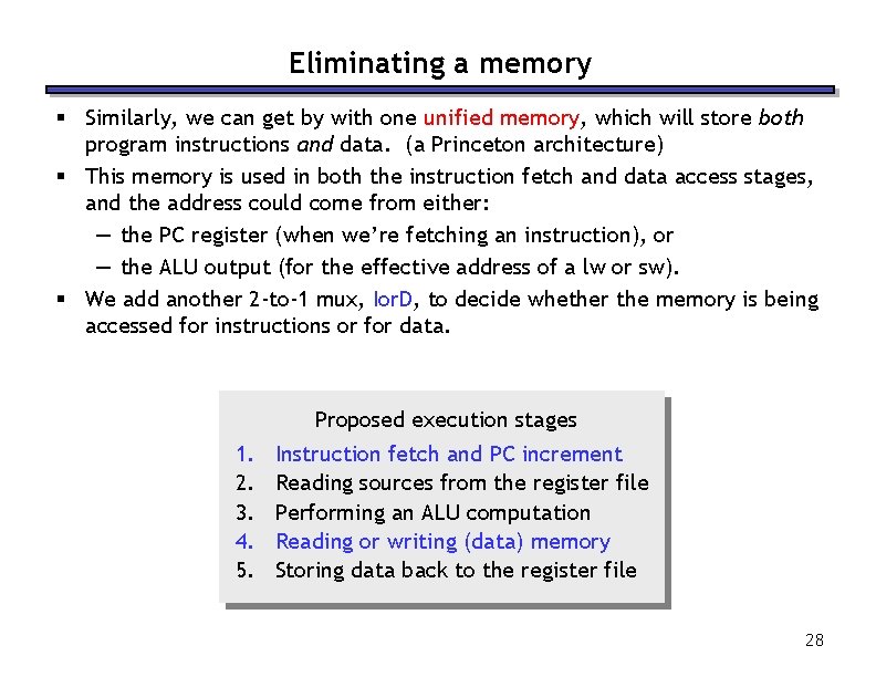 Eliminating a memory § Similarly, we can get by with one unified memory, which
