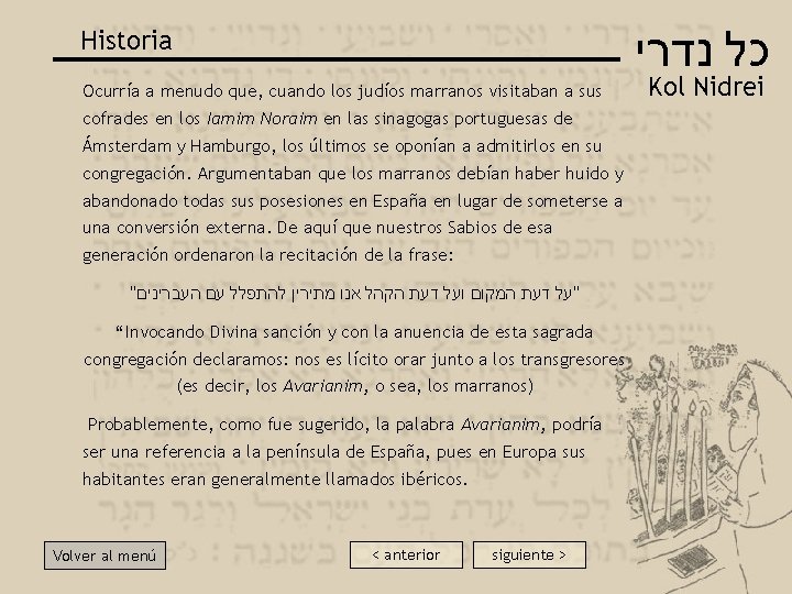  כל נדרי Historia Ocurría a menudo que, cuando los judíos marranos visitaban a