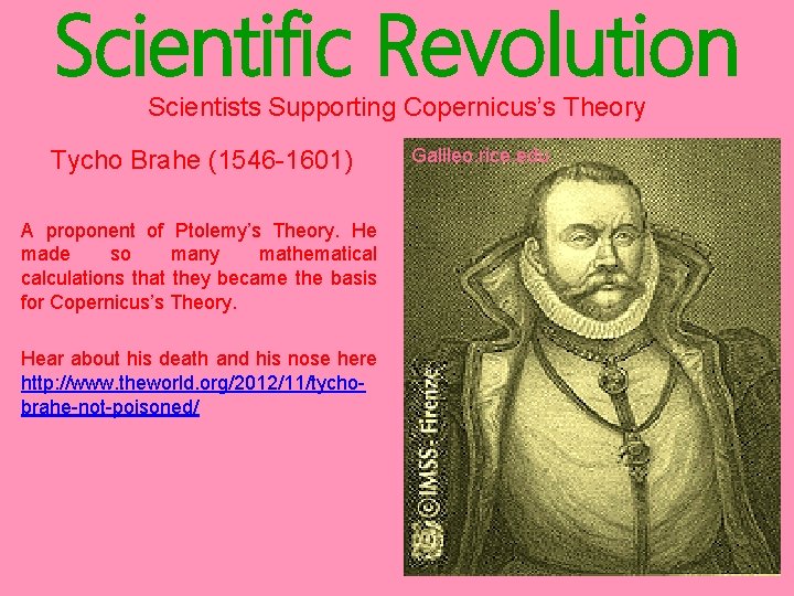 Scientific Revolution Scientists Supporting Copernicus’s Theory Tycho Brahe (1546 -1601) A proponent of Ptolemy’s