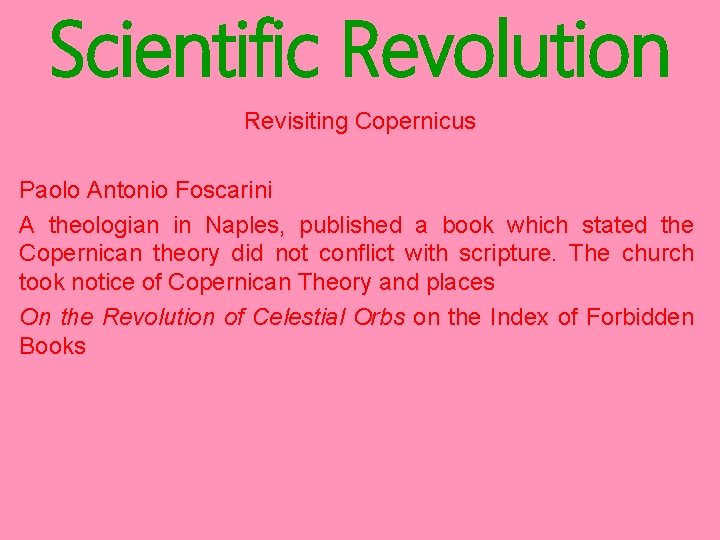 Scientific Revolution Revisiting Copernicus Paolo Antonio Foscarini A theologian in Naples, published a book