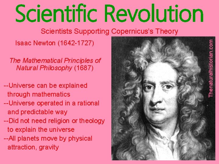 Scientific Revolution Isaac Newton (1642 -1727) The Mathematical Principles of Natural Philosophy (1687) --Universe