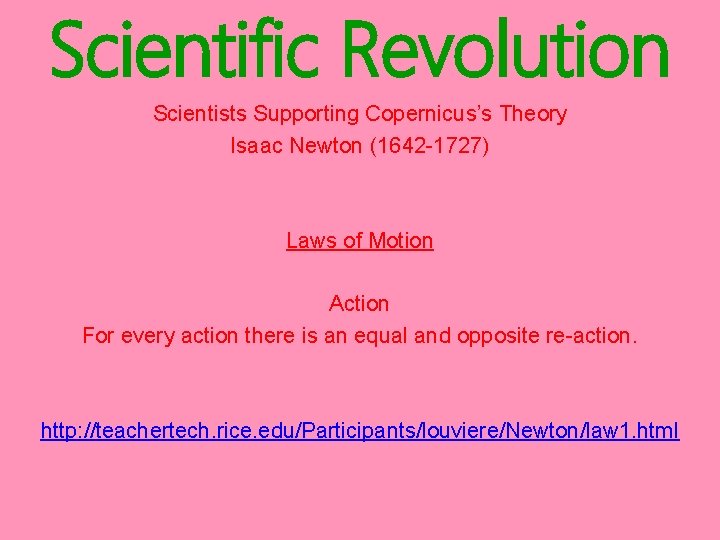 Scientific Revolution Scientists Supporting Copernicus’s Theory Isaac Newton (1642 -1727) Laws of Motion Action