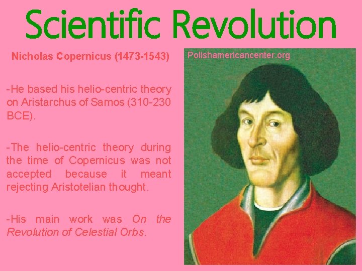 Scientific Revolution Nicholas Copernicus (1473 -1543) -He based his helio-centric theory on Aristarchus of