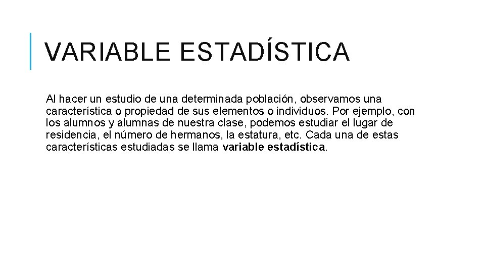 VARIABLE ESTADÍSTICA Al hacer un estudio de una determinada población, observamos una característica o