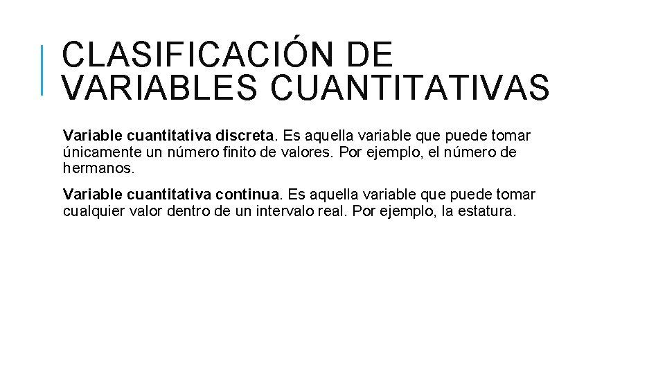 CLASIFICACIÓN DE VARIABLES CUANTITATIVAS Variable cuantitativa discreta. Es aquella variable que puede tomar únicamente