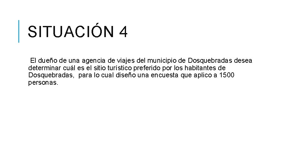 SITUACIÓN 4 El dueño de una agencia de viajes del municipio de Dosquebradas desea