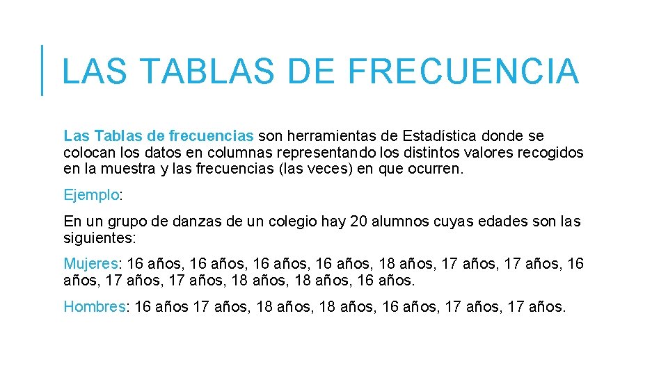 LAS TABLAS DE FRECUENCIA Las Tablas de frecuencias son herramientas de Estadística donde se