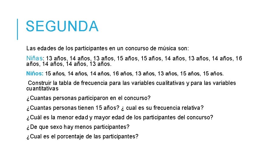 SEGUNDA Las edades de los participantes en un concurso de música son: Niñas: 13